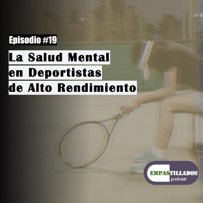 Episodio 19: La Salud Mental en Deportistas de Alto Rendimiento Episodio 19: La Salud Mental en Deportistas de Alto Rendimiento