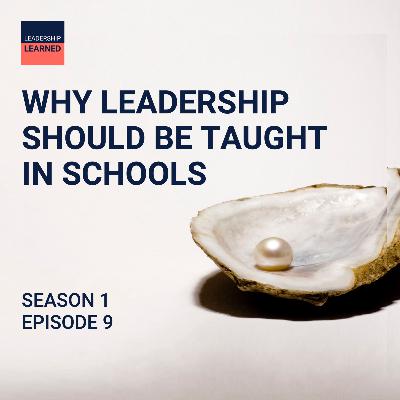 S1 Ep9: Why Leadership Should Be Taught in Schools