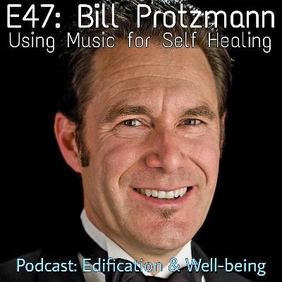 E47: Bill Protzman. Using Music for Self Healing E47: Bill Protzman. Using Music for Self Healing
