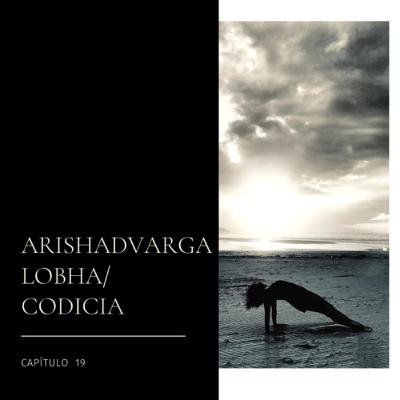 #19 ARISHADVARGAS. LOBHA/CODICIA #19 ARISHADVARGAS. LOBHA/CODICIA
