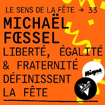 Michaël Fœssel : “On peut considérer que le triptyque républicain Liberté, Égalité, Fraternité constitue un élément de la fête.”