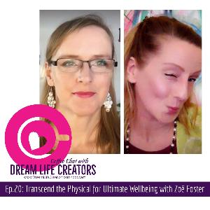 Ep.20: Transcend the Physical for Ultimate Wellbeing with Zoe Foster