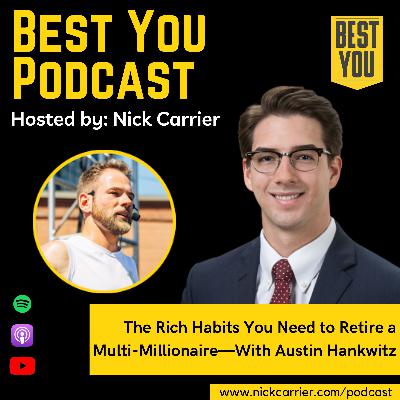 The Rich Habits You Need to Retire a Multi-Millionaire—With Austin Hankwitz