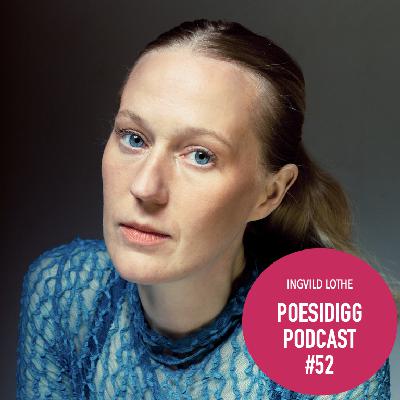 #52 Poesidigg: Ingvild Lothe