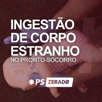 Ingestão de Corpo Estranho: O Que Fazer no PS Ingestão de Corpo Estranho: O Que Fazer no PS