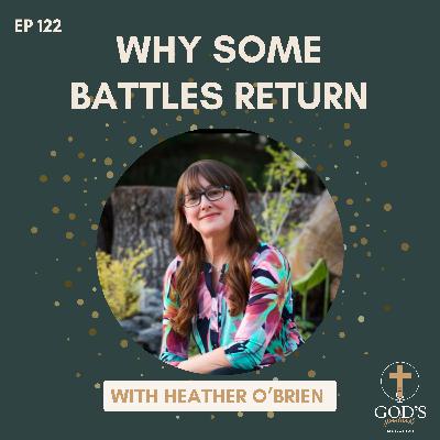 122: Why Some Battles Keep Returning with Heather O’Brien