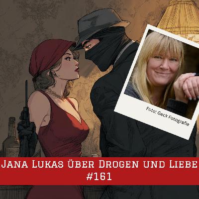 Episode #161 – Jana Lukas über Drogen und Liebe