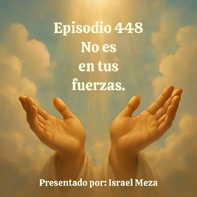 No es en tus fuerzas. No es en tus fuerzas.