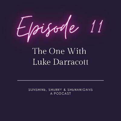 Sunshine, Sherry & Shenanigans Episode 11 - The One With Luke Darracott
