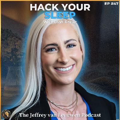 #47 - FBI Sleep Expert: How to Get Better Sleep & Beat Insomnia and Sleep Apnea | Dr. Leah Kaylor