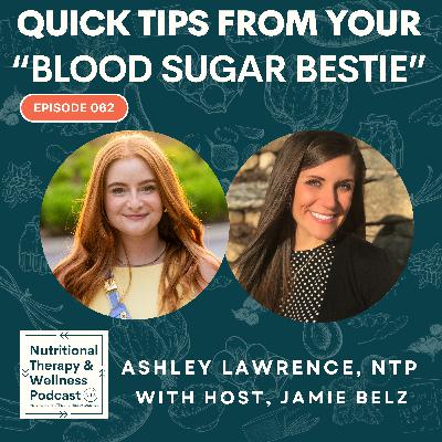 Ep 062: Quick Tips From Your Blood Sugar Bestie