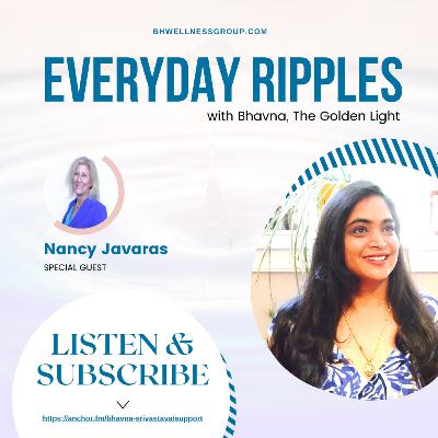 Everyday Ripples with Bhavna, The Golden Light & Nancy Javaras