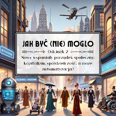 Nowy wspaniały porządek społeczny: kapitalizm, spółdzielczość, a może automatyzacja? Nowy wspaniały porządek społeczny: kapitalizm, spółdzielczość, a może automatyzacja?