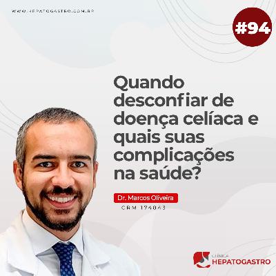 #94 - Quando desconfiar de doença celíaca e quais suas complicações na saúde?