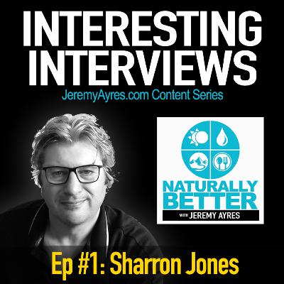 Naturally Better w/Jeremy Ayres - Interesting Interviews Ep. 1: Sharron Jones