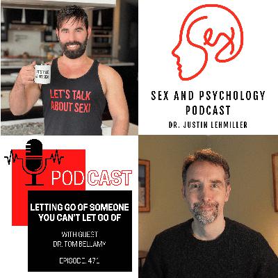 Episode 471: Letting Go Of Someone You Can’t Let Go Of