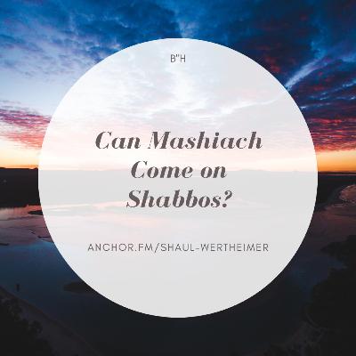 Can Moshiach Come On Shabbos? Can Moshiach Come On Shabbos?