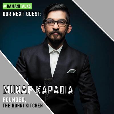 Episode XXXviii- Munaf Kapadia, Founder of The Bohri Kitchen Episode XXXviii- Munaf Kapadia, Founder of The Bohri Kitchen