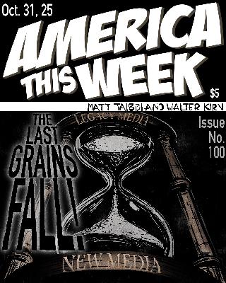 America This Week, Oct 31, 2025: "The Great Mass Media Panic, and History Betrays Orwell Again"[Substack Video Version]