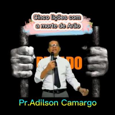 Cinco lições com a morte de Arão Ministração Pr. Adilson Camargo