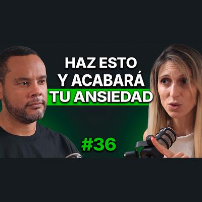 Entrena tu Cerebro para Vencer la Ansiedad | #36 Encarnación López