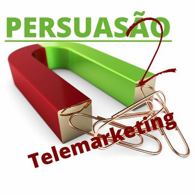 #013 - Persuasão 2 - Telemarketing