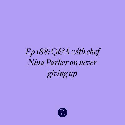Ep 188: Q&A with chef Nina Parker on never giving up