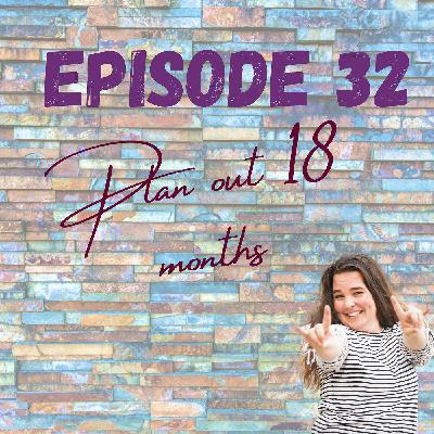 Episode 32 - Planning out 18 months