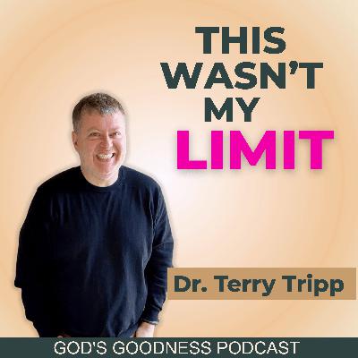 What If That Isn’t Actually Your Limit? | Terry Tripp | Ep. 132