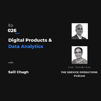 Ep 026 The Service Operations Podcast – Digital Products and Data Analytics with Salil Chugh