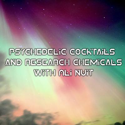 Episode 379: Psychedelic Cocktails and Research Chemicals with Ali Nuit