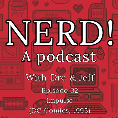 NERD! Episode 32: Impulse (DC Comics)