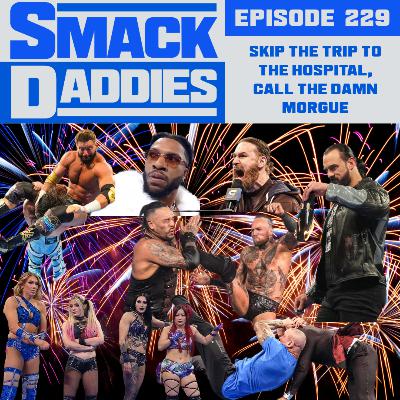 SmackDaddies 229 - Skip the Trip to the Hospital, Call the Damn Morgue SmackDaddies 229 - Skip the Trip to the Hospital, Call the Damn Morgue