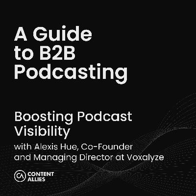 Boosting Podcast Visibility with Alexis Hue, Co-Founder and Managing Director at Voxalyze Boosting Podcast Visibility with Alexis Hue, Co-Founder and Managing Director at Voxalyze