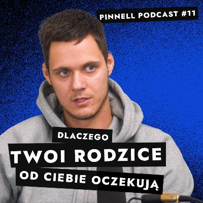 Dlaczego rodzic traktuje Cię jak swoją wizytówkę? - Pinnell Podcast 11