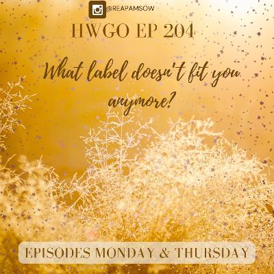 HWGO EP 204 What label doesn’t fit you anymore?