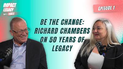 Be The Change: Rania Bejjani with Richard Chambers On 50 Years Of Legacy Be The Change: Rania Bejjani with Richard Chambers On 50 Years Of Legacy