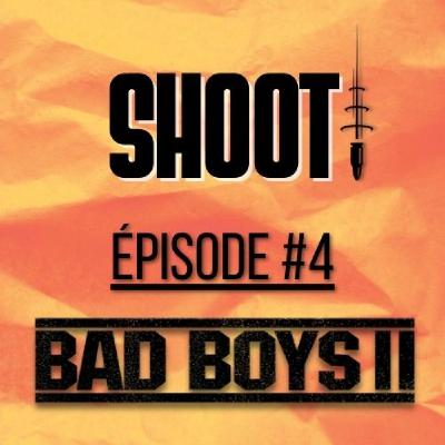 SHOOT ! Épisode #4 - Bad Boys 2