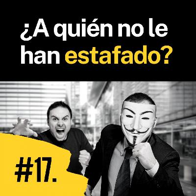 Episodio 17. ¿A quién no le han estafado nunca?