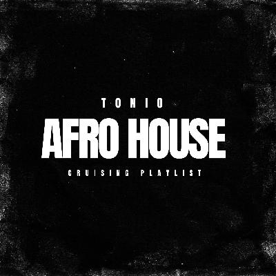 Tonio - Afro House Cruising Playlist