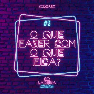 O que fazer com o que fica?