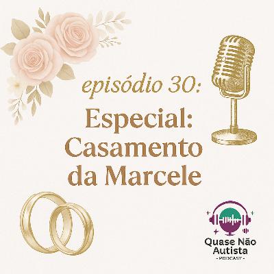Episódio 30 - Especial: Casamento da Marcele !!!
