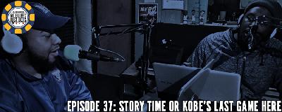 Episode 37: Story Time or Kobe's Last Game Here