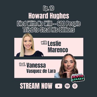 Episode 10: Howard Hughes Died With No Will — 600 People Tried to Steal His Billions