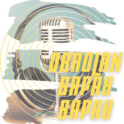 Obrolan Bapak-bapak - Episode 3 - Yang Berubah Ketika Jadi Bapak-bapak