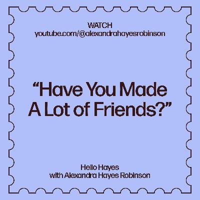 Simple Questions I Hate: "Have You Made A Lot of Friends?"