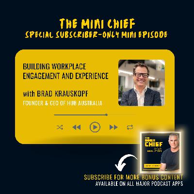 Mini Chief: Building workplace engagement and experience with Hub Australia’s Founder & CEO, Brad Krauskopf