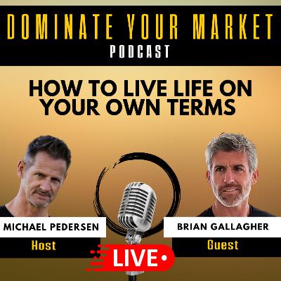 How To Live Life On Your Own Terms With Brian Gallagher