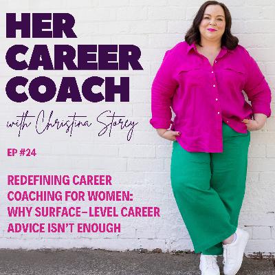 Ep 24: Redefining Career Coaching for Women: Why Surface-Level Career Advice Isn't Enough