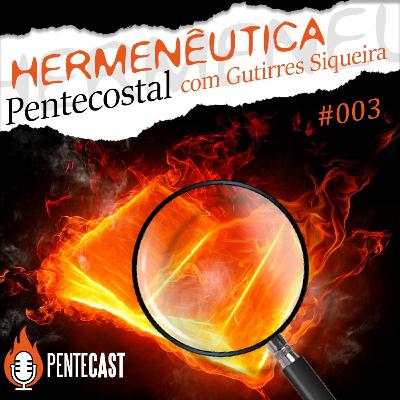 Hermenêutica Pentecostal - pentecast#003